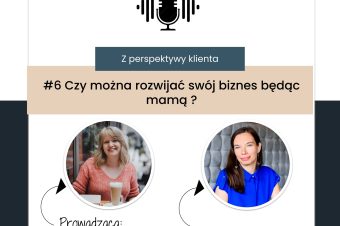 Podcast: #6 – Czy można rozwijać biznes będąc młodą mamą ? Rozmowa z gościem: Mariolą Olkowicz